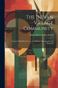Paperback The Indian Village Community: Examined With Reference to the Physical, Ethnographic and Historical Book