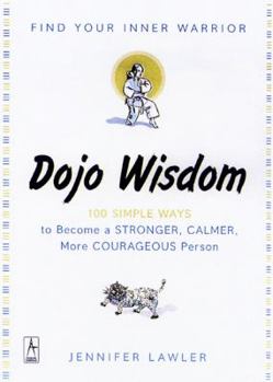Paperback Dojo Wisdom: 100 Simple Ways to Become a Stronger, Calmer, More Courageous Person Book