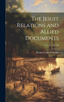 Hardcover The Jesuit Relations and Allied Documents; Volume XXVIII Book