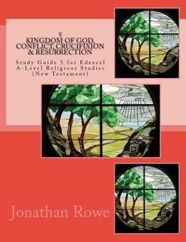 Paperback Kingdom of God, Conflict, Crucifixion & Resurrection: Study Guide for Edexcel A-Level Religious Studies (New Testament) Book