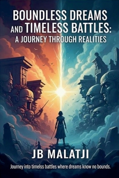 Paperback Boundless Dreams and Timeless Battles: A Journey Through Realities Book