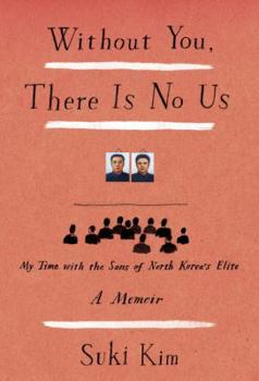 Hardcover Without You, There Is No Us: My Time with the Sons of North Korea's Elite Book