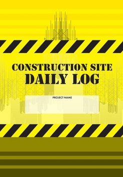 Paperback Construction Site Daily Log: Construction Superintendent Daily Log Book - Jobsite Project Management Report, Site Book, Labourer Notebook Diary, Ta Book