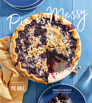 Hardcover Pie Is Messy: Recipes from the Pie Hole: A Baking Book