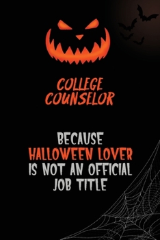 College Counselor Because Halloween Lover Is Not An Official Job Title: 6x9  120 Pages Halloween Special Pumpkin Jack O'Lantern Blank Lined Paper Notebook Journal