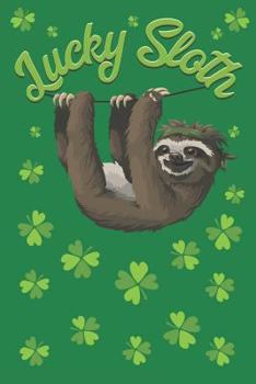 Paperback Lucky Sloth: St. Patricks Day Notebook and Journal to Write in / 6x9 Unique Diary / 100 Blank Lined Pages / Shamrock Green Composit Book