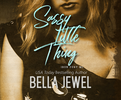 Sassy Little Thing - Book #4 of the Iron Fury MC