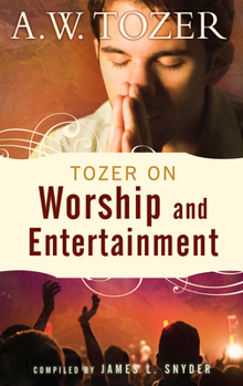 Paperback Tozer on Worship and Entertainment: Selected Excerpts Book