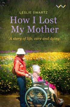 Paperback How I Lost My Mother: A Story of Life, Care and Dying Book