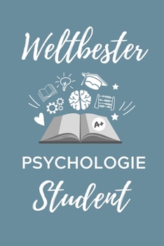 WELTBESTER PSYCHOLOGIE STUDENT: A5 Notizbuch LINIERT für Psychologie Studenten | zukünftige Psychologen | zum Studienstart | Erstes Semester | Abitur | witzige Geschenkidee (German Edition)