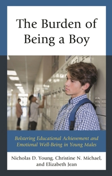 Hardcover Burden of Being a Boy: Bolstering Educational Achievement and Emotional Well-Being in Young Males Book