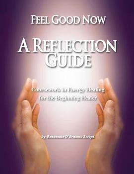 Paperback Feel Good Now: A Reflection Guide: Coursework in Energy Healing for the Beginning Healer Book