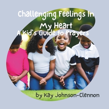 Paperback Challenging Feelings In My Heart: A Kid's Guide to Prayers Book