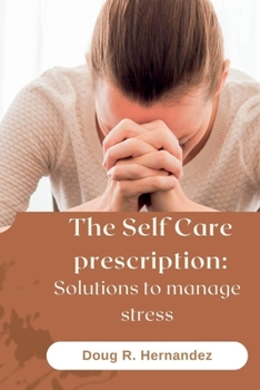Paperback The Self Care Prescription: Solutions to Manage Stress Book