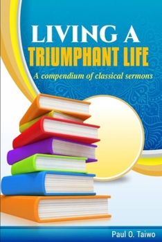 Paperback Living a Triumphant Life: A compendium of classical sermons Book