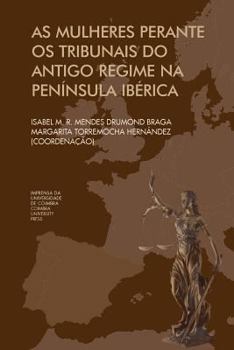 Paperback As mulheres Perante os Tribunais do antigo regime na Península Ibérica [Portuguese] Book