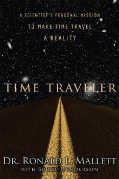 Hardcover Time Traveler: A Scientist's Personal Mission to Make Time Travel a Reality Book
