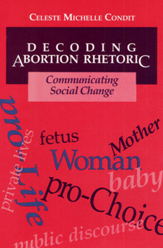 Paperback Decoding Abortion Rhetoric: Communicating Social Change Book