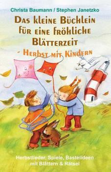 Paperback Das Kleine Büchlein Für Eine Fröhliche Blätterzeit - Herbst Mit Kindern: Herbstlieder, Spiele, Bastelideen Mit Blättern Und Rätsel [German] Book