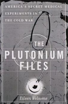 Hardcover The Plutonium Files: America's Secret Medical Experiments in the Cold War Book