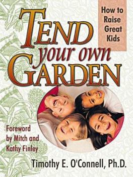 Paperback Tend Your Own Garden: How to Raise Great Kids Book