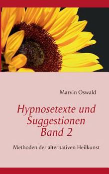 Paperback Hypnosetexte und Suggestionen. Band 2: Methoden der alternativen Heilkunst [German] Book