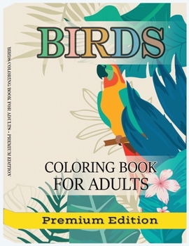 Paperback Birds Coloring Book for Adults: Beautiful Birds Patterns for Stress Relieving and Relaxation. Adult Coloring Books Birds, beautiful birds coloring boo Book