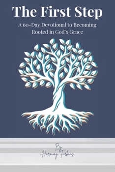 Paperback The First Step: A 60-Day Devotional to Becoming Rooted in God's Grace Book