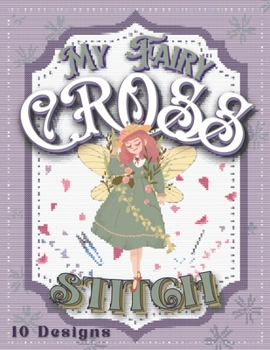 Paperback My Cross Stitch Book: 10 Fairy Designs For Your Projects (Stitched with Love) Book
