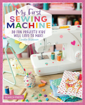 Paperback My First Sewing Machine: 30 Fun Projects Kids Will Love to Make Book