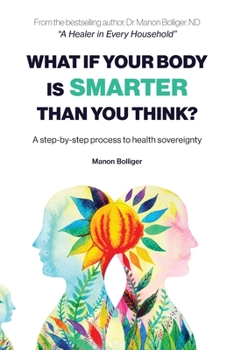 Paperback What If Your Body Is Smarter Than You Think?: A step-by-step process to health sovereignty Book