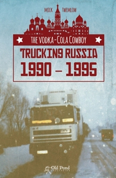 Hardcover The Vodka-Cola Cowboy: Trucking Russia 1990 - 1995 Book
