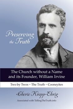 Paperback Preserving the Truth: The Church without a Name and Its Founder, William Irvine Book
