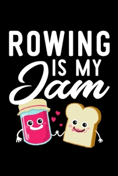 Rowing Is My Jam: Funny Notebook for Rowing Fan | Great Christmas & Birthday Gift Idea for Rowing Fan | Rowing Journal | 100 pages 6x9 inches