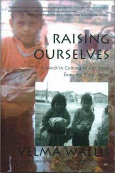 Hardcover Raising Ourselves: A Gwich'in Coming of Age Story from the Yukon River Book