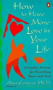 Paperback How to Have More Love in Your Life: Everyday Actions for Nourishing Heart and Soul Book