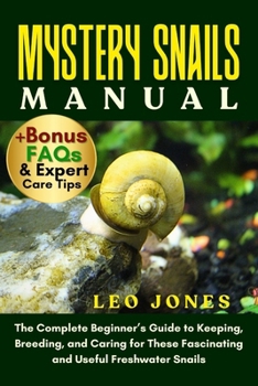 Paperback Mystery Snails Manual: The Complete Beginner's Guide to Keeping, Breeding, and Caring for These Fascinating and Useful Freshwater Snails Book