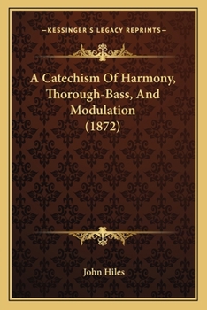 A Catechism of Harmony, Thorough-Bass, and Modulation, with Examples - Primary Source Edition