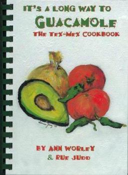 Spiral-bound It's a Long Way to Guacamole: The Tex-Mex Cookbook Book