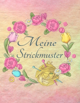 Paperback Strickpapier: Meine Strickmuster Blanko Strick Buch Verh?ltnis 4:5 Strick-Design Notizbuch Florales Blumen-Kranz Cover [German] Book