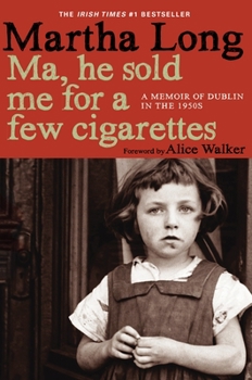 Hardcover Ma, He Sold Me for a Few Cigarettes: A Memoir of Dublin in the 1950s Book