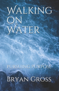 Paperback Walking on Water: Pursuing Purpose Book