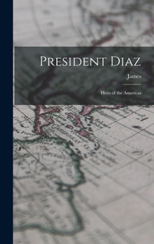 President Diaz: Hero of the Americas