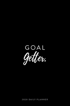 2020 Daily Planner; Goal Getter: Personal Organizer and Agenda Planner (2020 Daily, Weekly and Monthly Calendar Planners and Appointment Books)