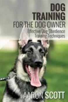 Paperback Dog Training for the Dog Owner Effective Dog Obedience Training Techniques Book