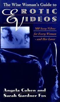 Paperback The Wise Woman's Guide to Erotic Videos: 300 Sexy Videos for Every Woman and Her Lover Book