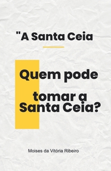 Paperback A Santa Ceia: Quem pode tomar a Santa Ceia? [Portuguese] Book