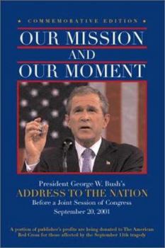 Our Mission and Our Moment: President George W. Bush's Address to The Nation Before a Joint Session of Congress, September 20, 2001