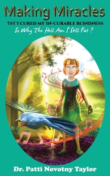 Paperback Making Miracles: 1st I Cured My In-Curable Blindness So Why the Hell Am I Still Fat? Book