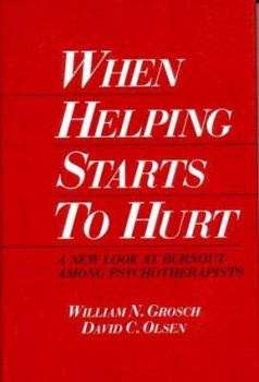 Hardcover When Helping Starts to Hurt: A New Look at Burnout Among Psychotherapists Book